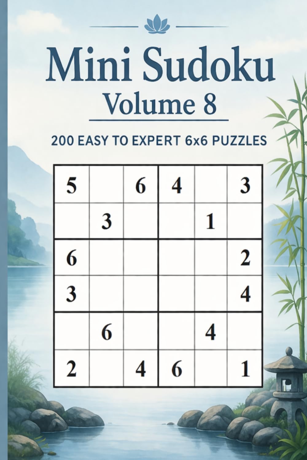 Mini Sudoku Volume 8: 200 Easy to Expert 6x6 Puzzles (Mini Sudoku Mastery Series)