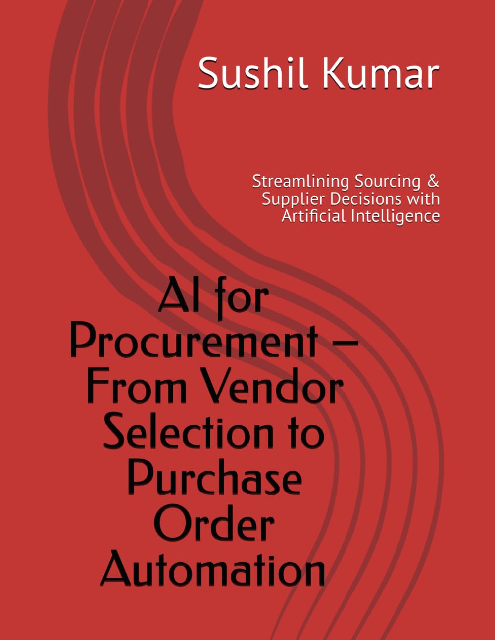 AI for Procurement – From Vendor Selection to Purchase Order Automation: Streamlining Sourcing & Supplier Decisions with Artificial Intelligence