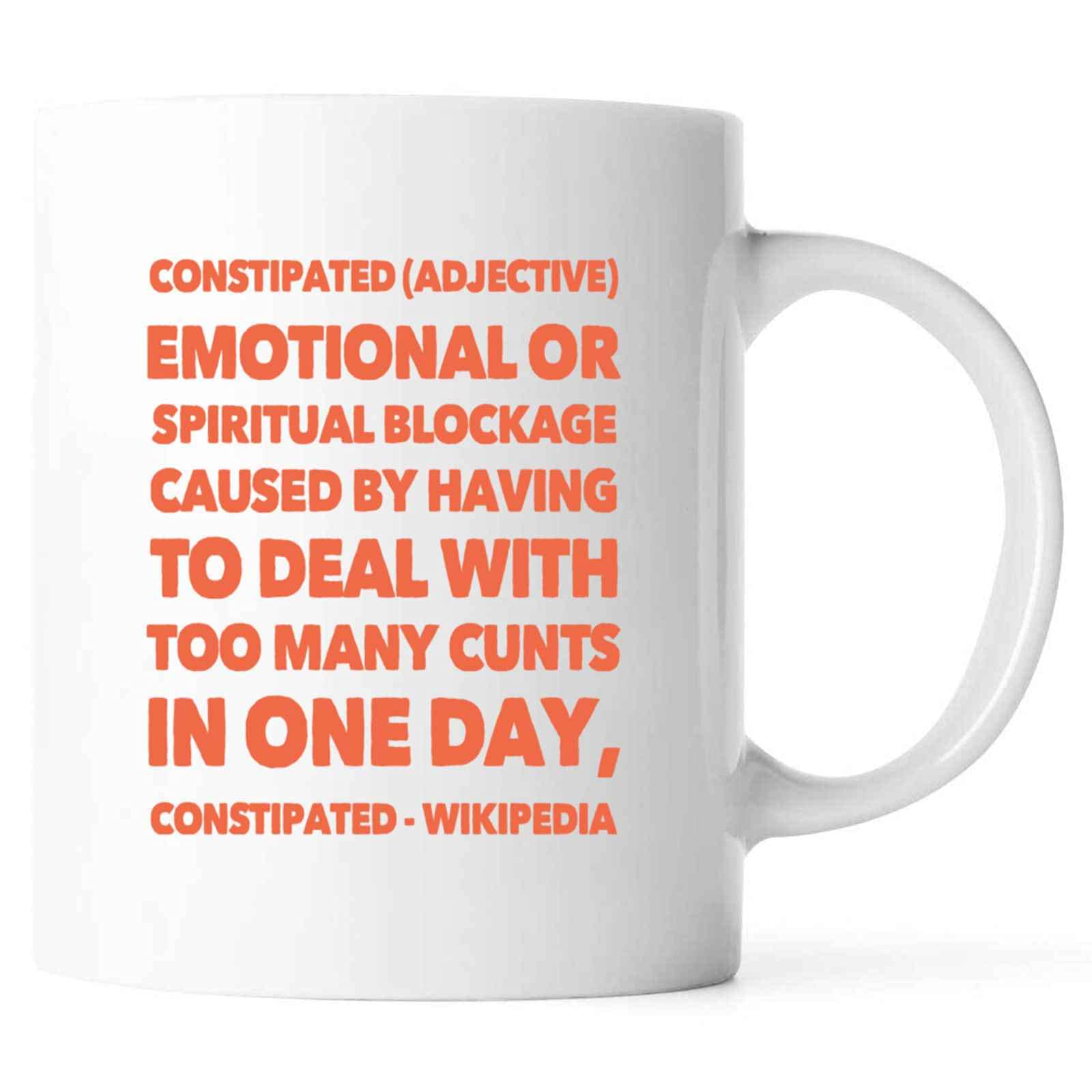 Funny Constipated Adjective Emotional Or Spiritual Blockage Caused Having To Deal With Too Many Cunt