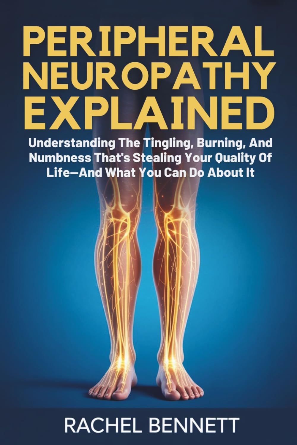 peripheral Neuropathy Explained: Understanding The Tingling, Burning, And Numbness That's Stealing Your Quality Of Life—And What You Can Do About It