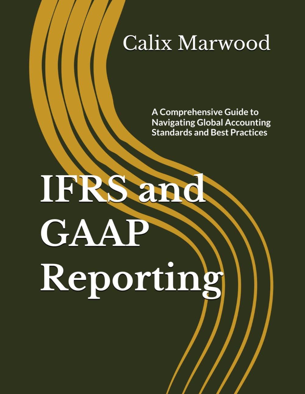 IFRS and GAAP Reporting: A Comprehensive Guide to Navigating Global Accounting Standards and Best Practices