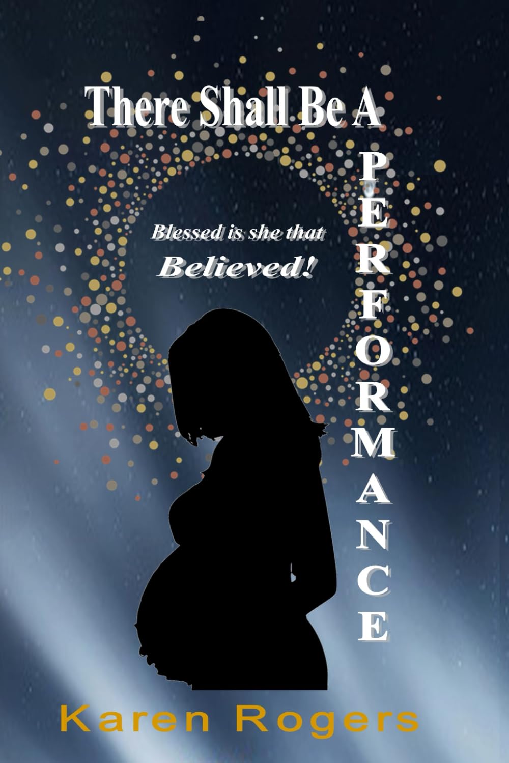 There Shall Be A Performance: Blessed Is She That Believed!