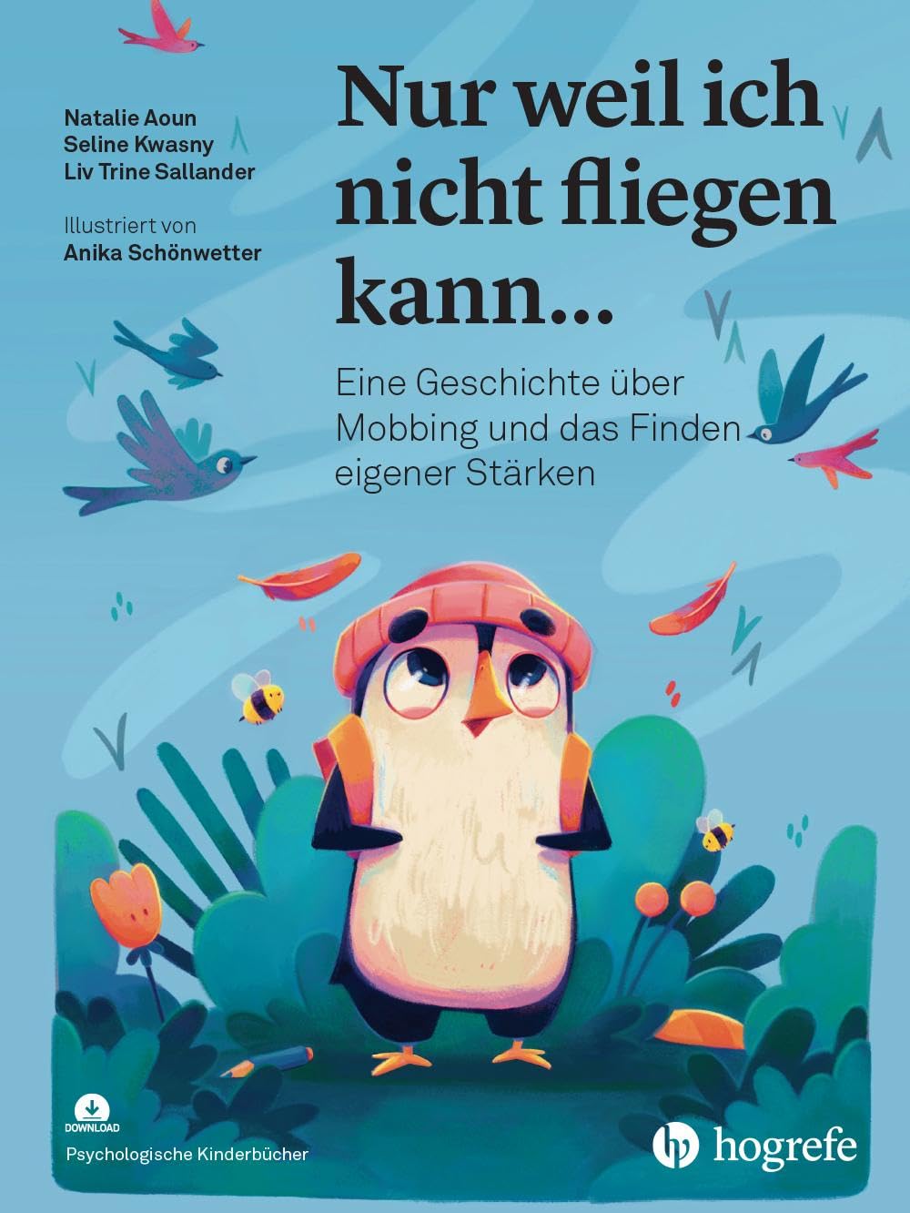 Nur weil ich nicht fliegen kann...: Eine Geschichte über Mobbing und das Finden eigener Stärken (Psychologische Kinderbücher)