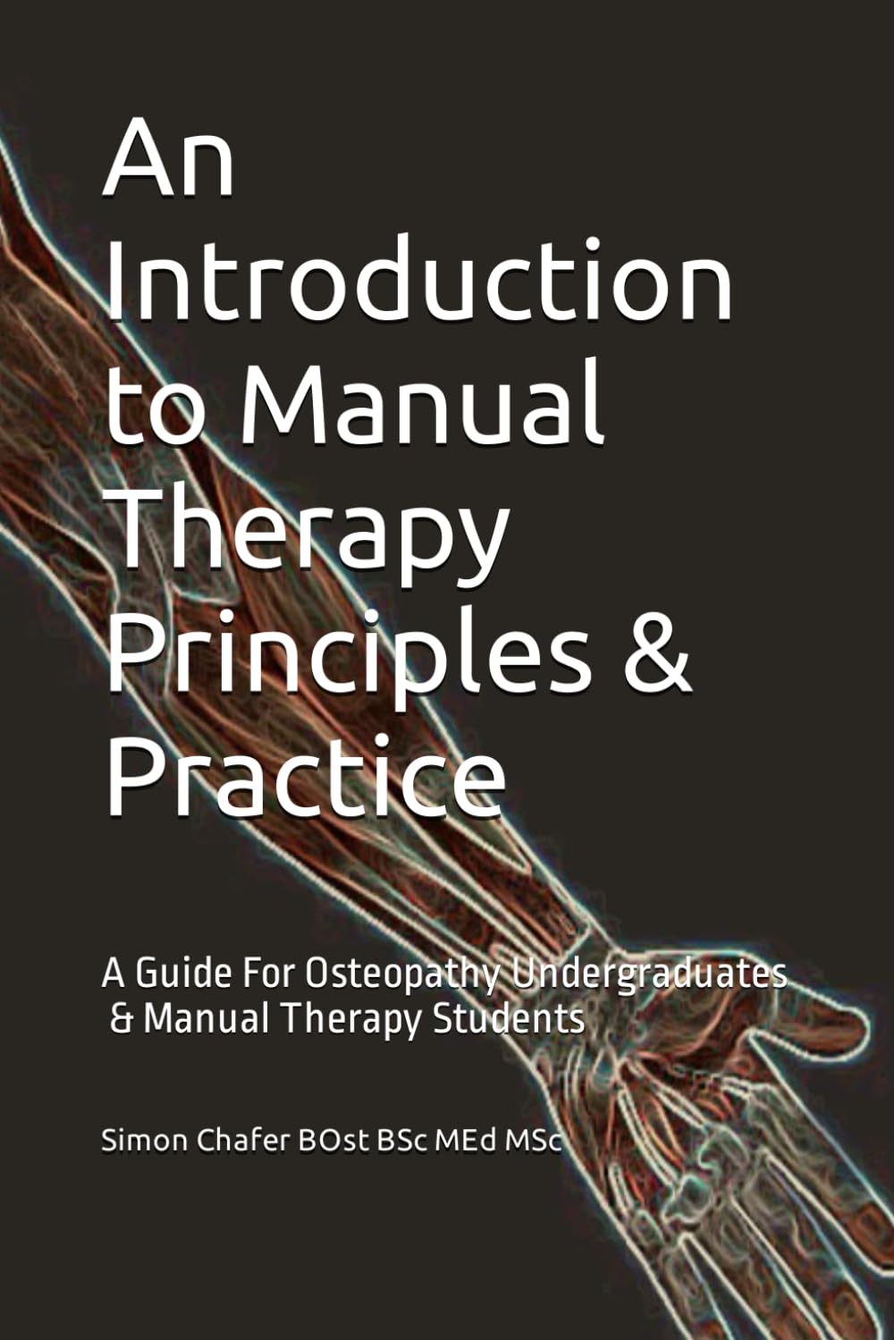 An Introduction to Manual Therapy Principles & Practice: A Guide for Osteopathy Undergraduates & Students of Manual Therapy
