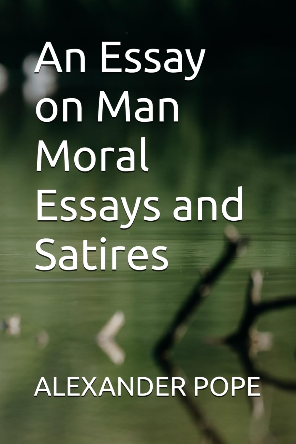 An Essay on Man Moral Essays and Satires