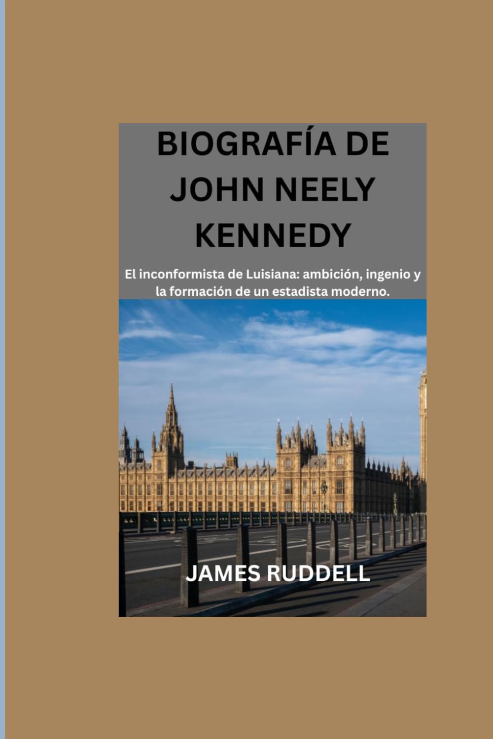 BIOGRAFÍA DE JOHN NEELY KENNEDY: El inconformista de Luisiana: ambición, ingenio y la formación de un estadista moderno.