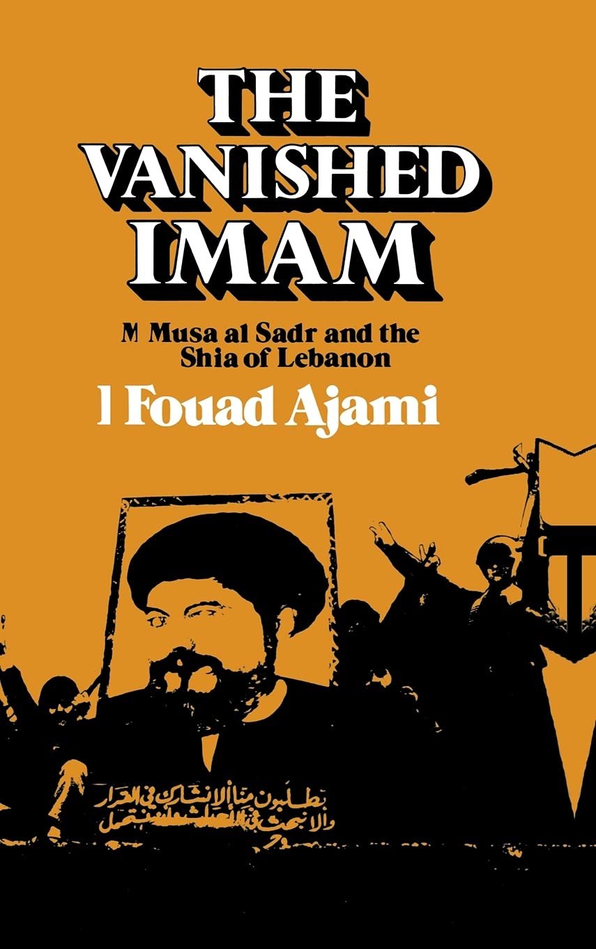 The Vanished Imam: Musa Al Sadr and the Shia of Lebanon