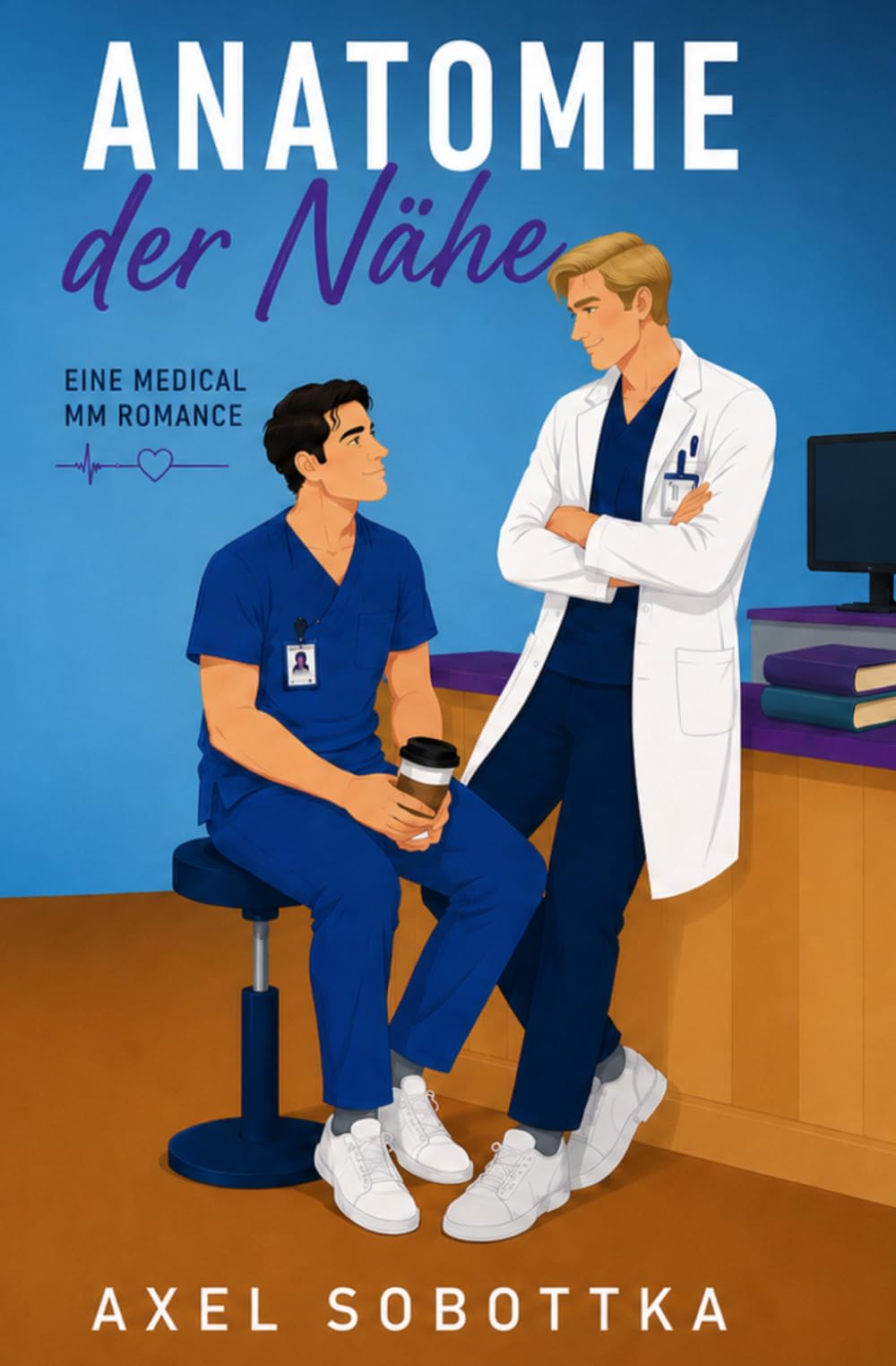 Anatomie der Nähe: Eine Medical MM Slow Burn Romance voller Spannung, Sehnsucht und verbotener Nähe