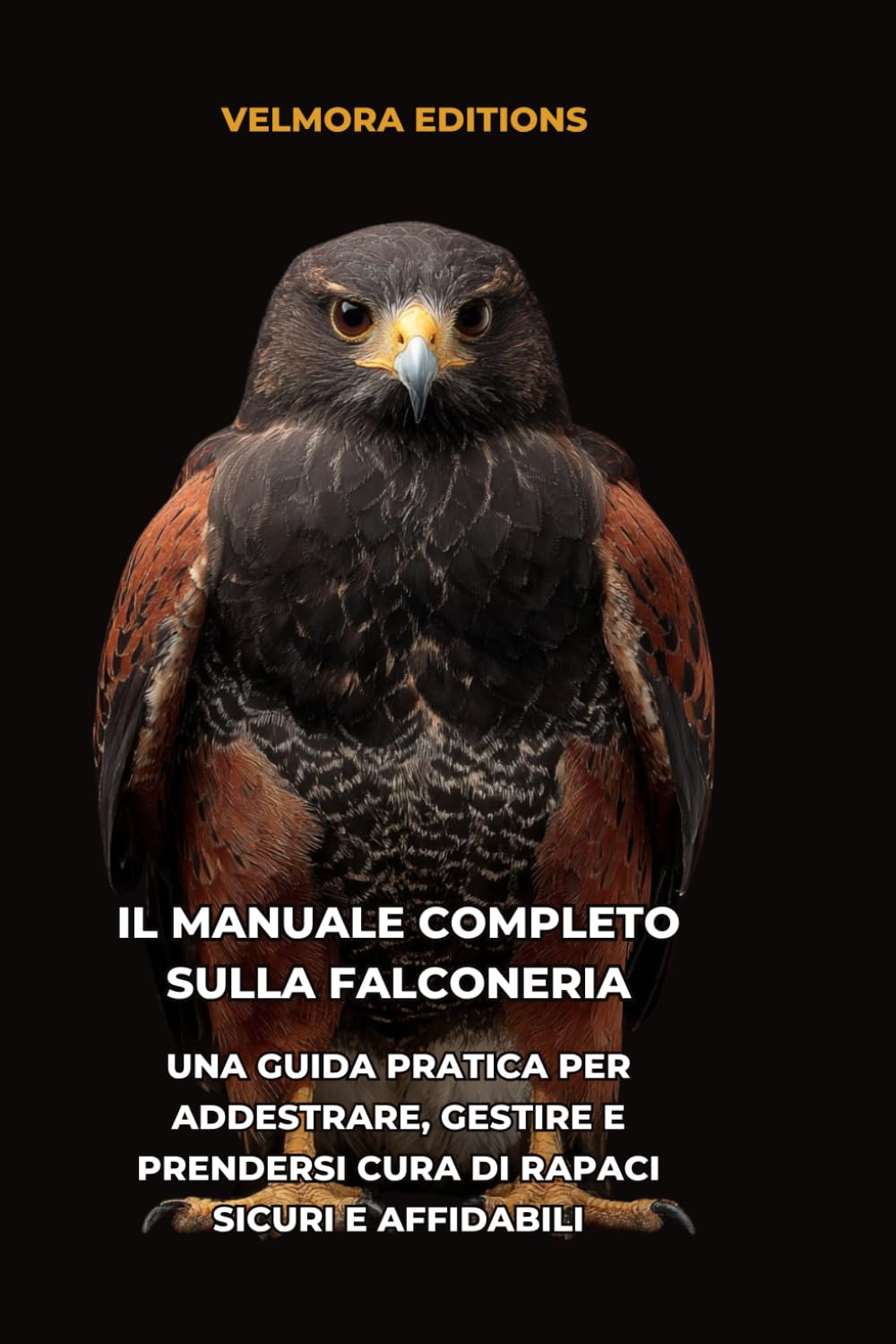 Il Manuale Completo sulla Falconeria: Una Guida Pratica per Addestrare, Gestire e Prendersi Cura di Rapaci Sicuri e Affidabili