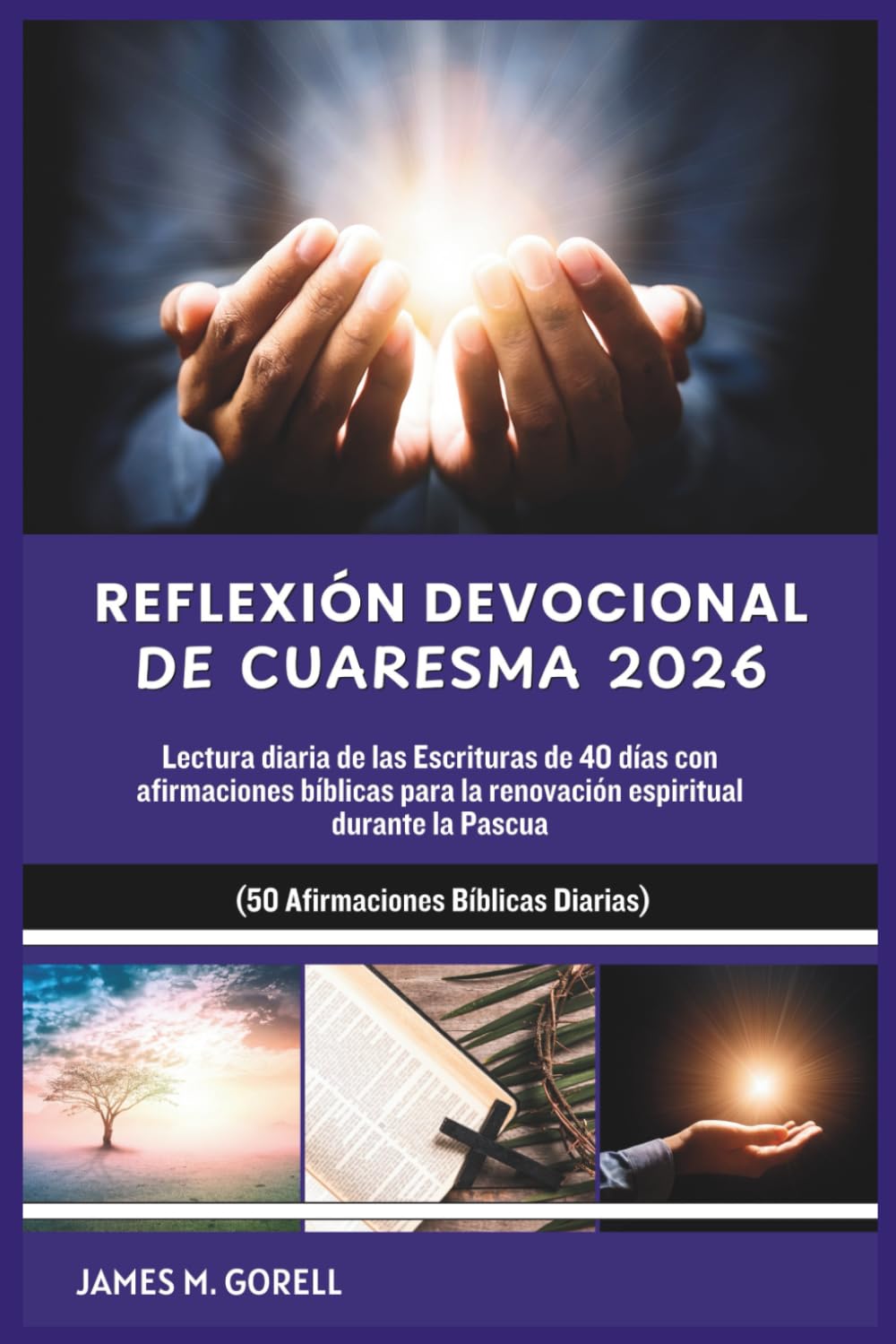 REFLEXIÓN DEVOCIONAL DE CUARESMA 2026: Lectura diaria de las Escrituras de 40 días con afirmaciones bíblicas para la renovación espiritual durante la Pascua