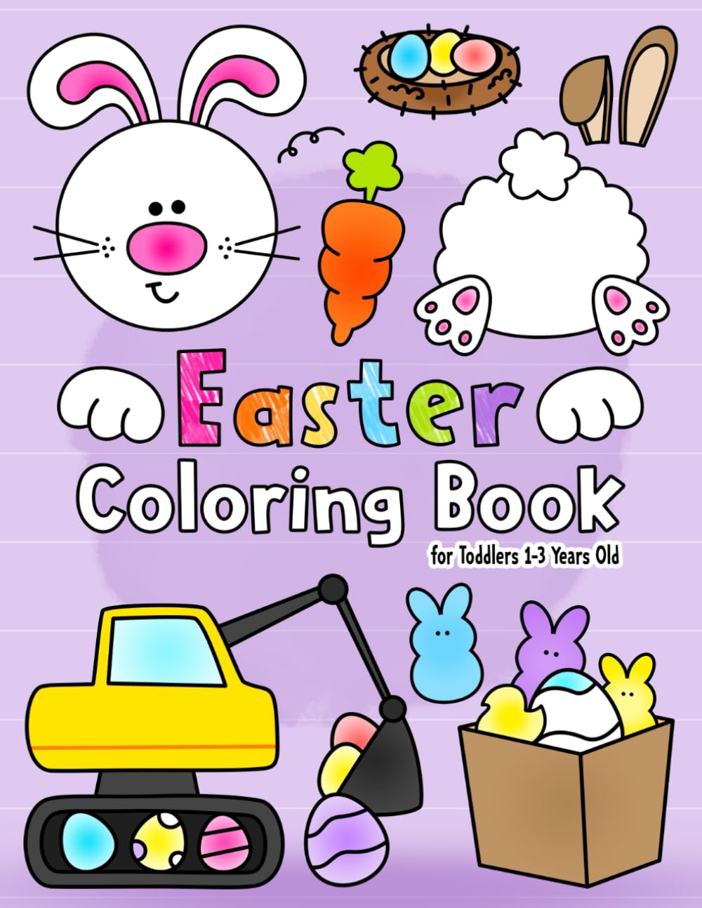 Easter Coloring Book: For Toddlers 1-3 Years Old | Fun and Easy Easter Bunny Coloring Pages Filled With Bunnies, Eggs, Basket Stuffer & More! | A Fun Activity Coloring for Toddlers and Preschoolers