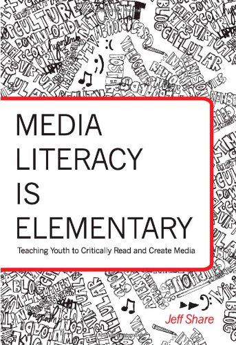 Media Literacy is Elementary: Teaching Youth to Critically Read and Create Media (Rethinking Childhood)
