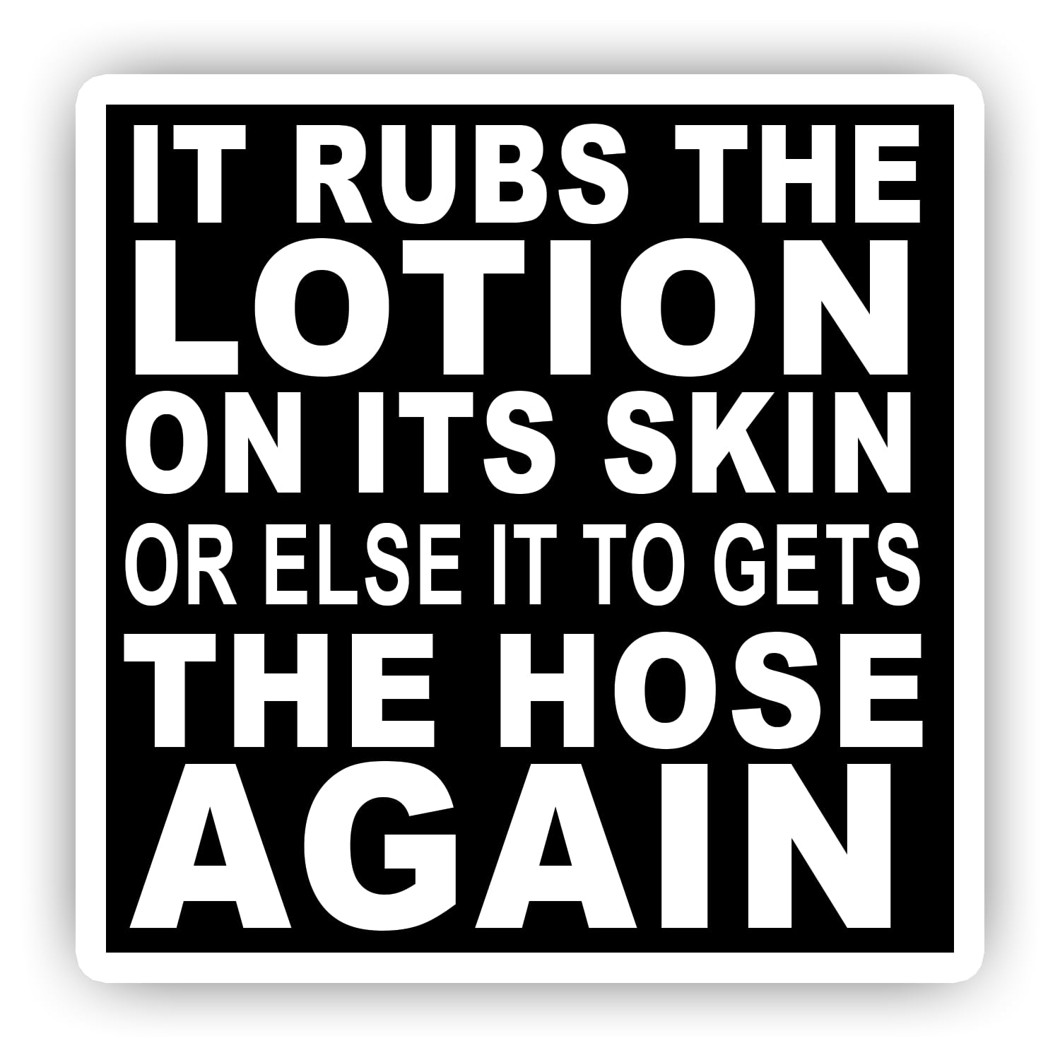 4 x 4 Inch It Rubs The Lotion On Its Skin, Silence of The Lambs Decal Sticker - Auto, Wall, Laptop, Cell, Truck Sticker for Windows, Cars, Trucks (Pack 1)