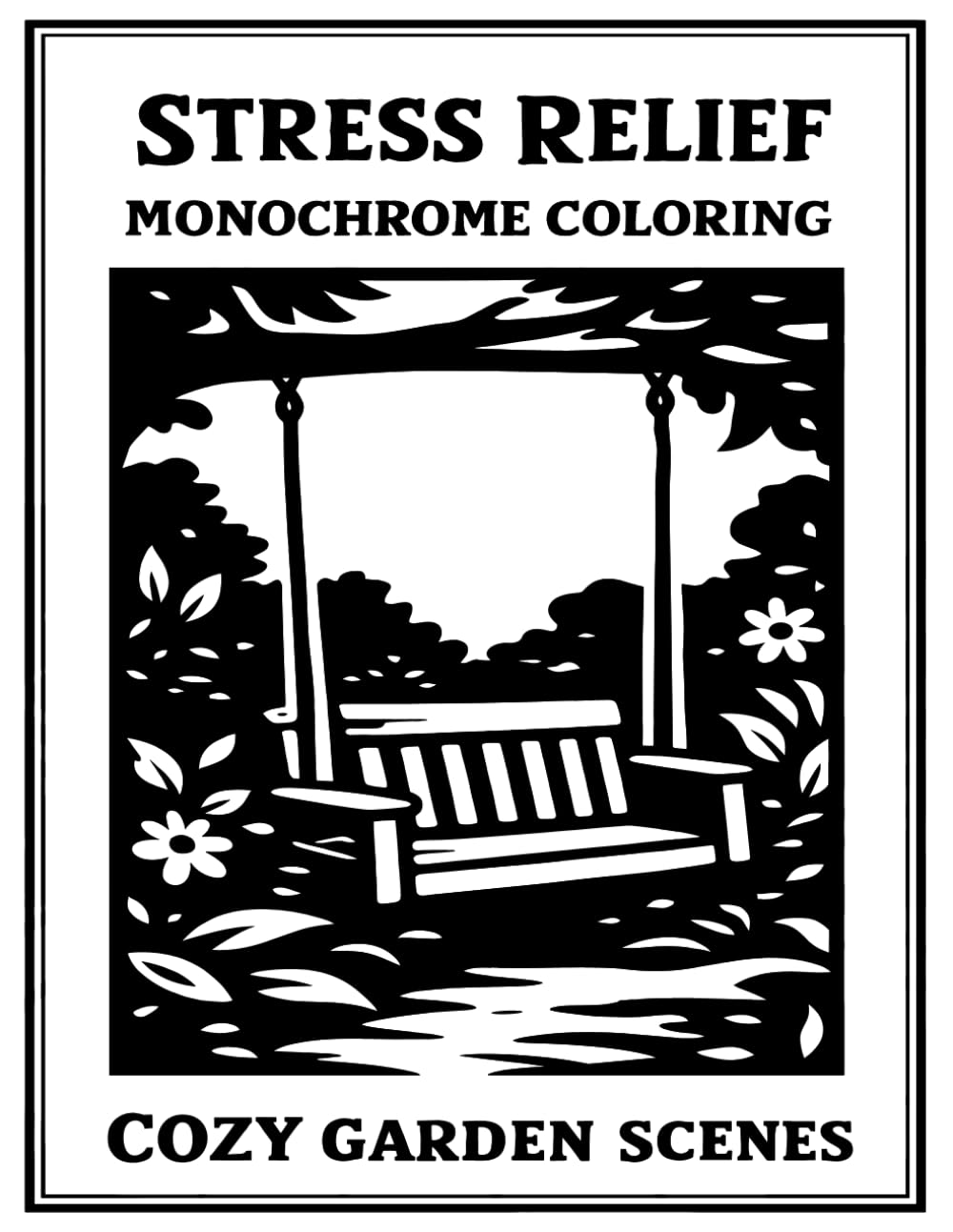 Stress Relief Monochrome Coloring Cozy Garden Scenes: Bold and Easy Black and White Garden Designs for Relaxation, Anxiety Relief, Mindfulness, and Creative Calm