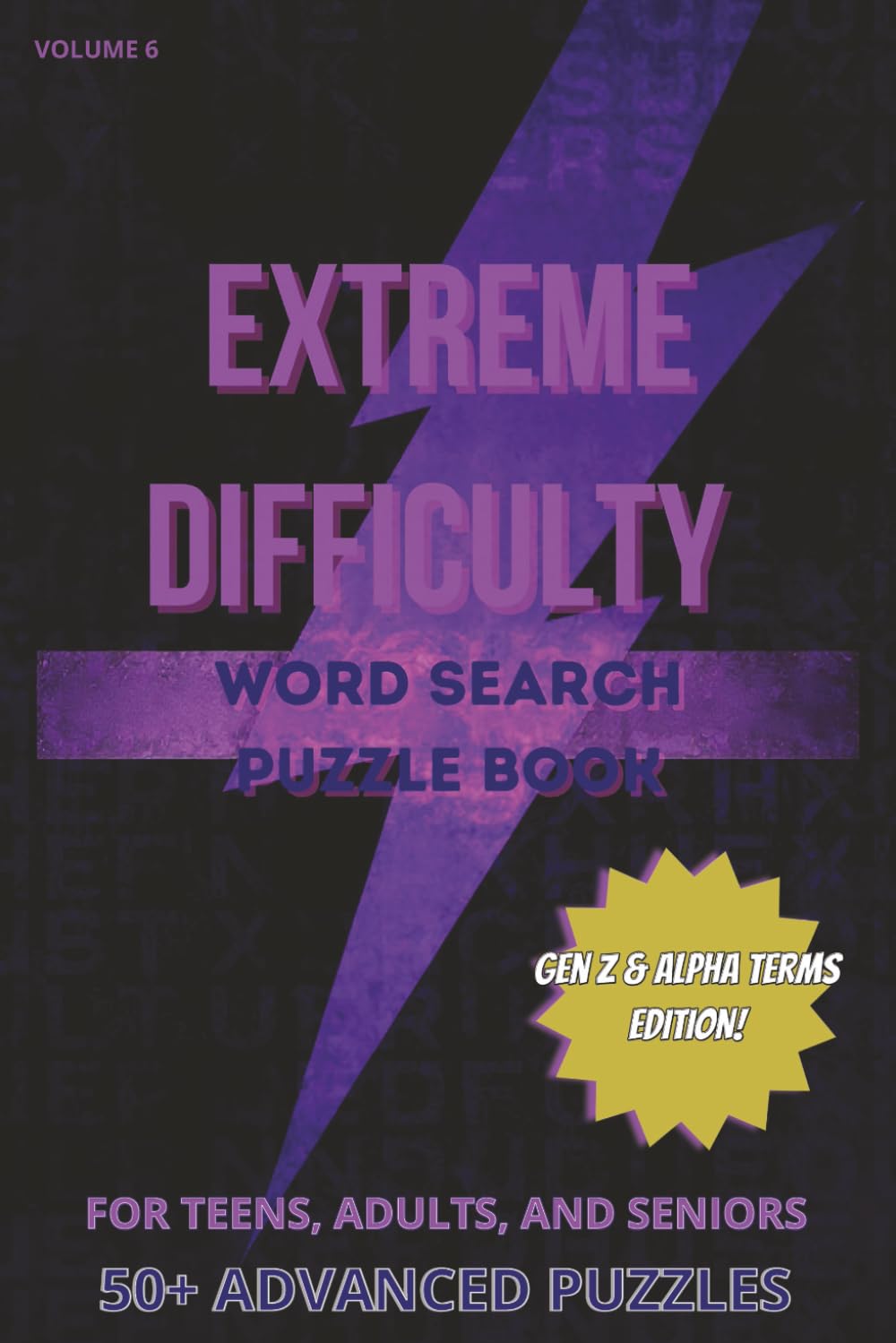 Extremely Difficult Word Search Puzzle Book Volume 6 “Gen Z & Alpha Terms Edition": For Teens, Adults, and Seniors | 6x9in., 114 pages | Gifts for ... and Free Times: 50+ Extremely Hard Levels