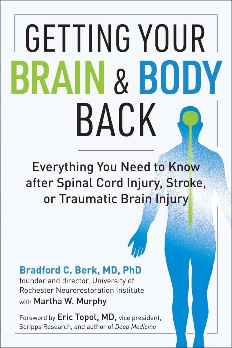 Getting Your Brain and Body Back: Everything You Need to Know after Spinal Cord Injury, Stroke, or Traumatic Brain Injury Paperback – July 13, 2021