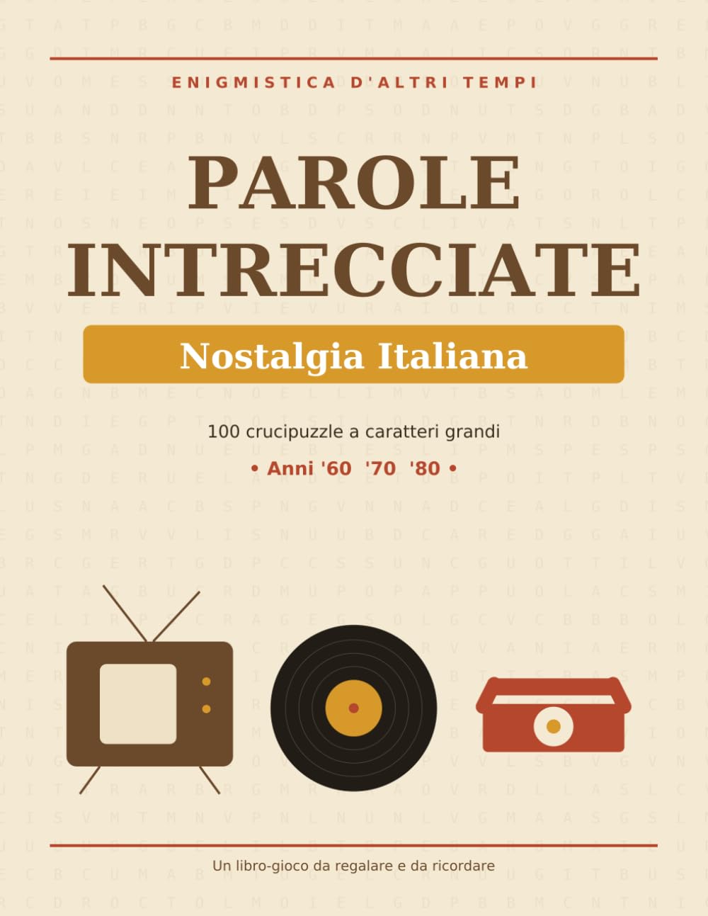 Parole Intrecciate Nostalgia Italiana: 100 Crucipuzzle a Caratteri Grandi per Adulti e Anziani — Un Viaggio negli Anni '60, '70 e '80 | Idea Regalo per Genitori e Nonni
