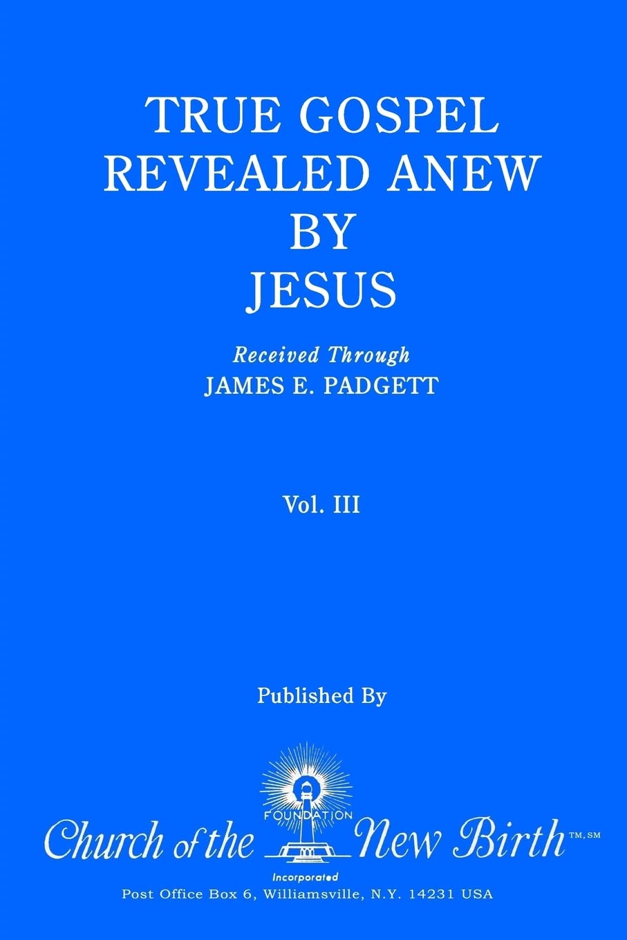 True Gospel Revealed Anew by Jesus: Received Through James E Padgett