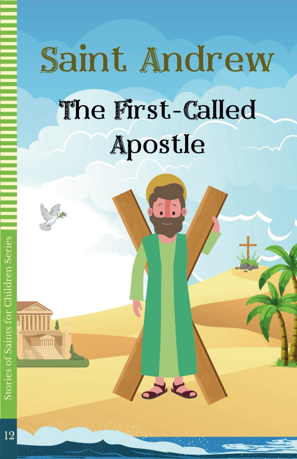 Saint Andrew The First-Called Apostle (STORIES OF SAINTS FOR CHILDREN)