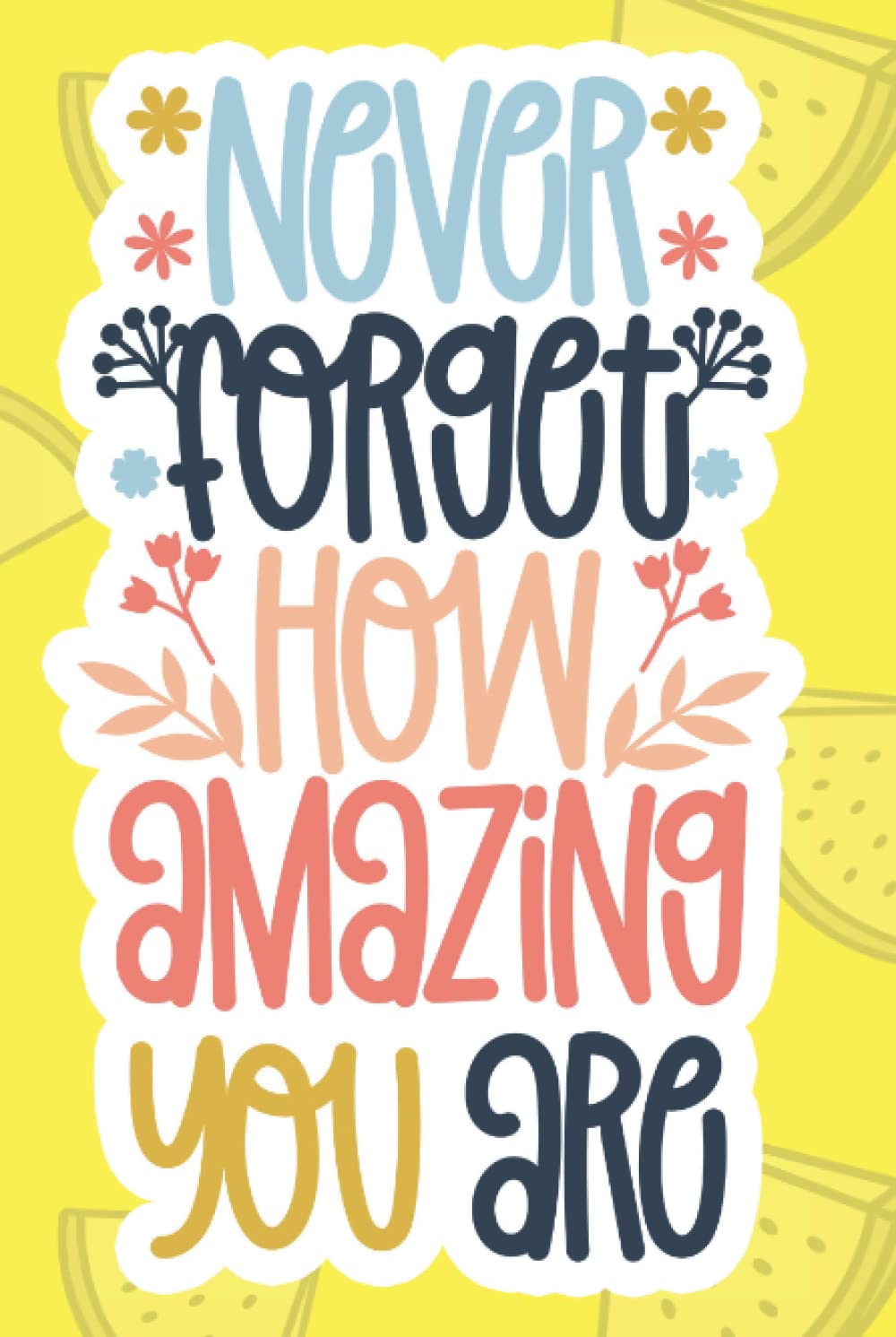 "Never forget how amazing you are" Personal journal notebook