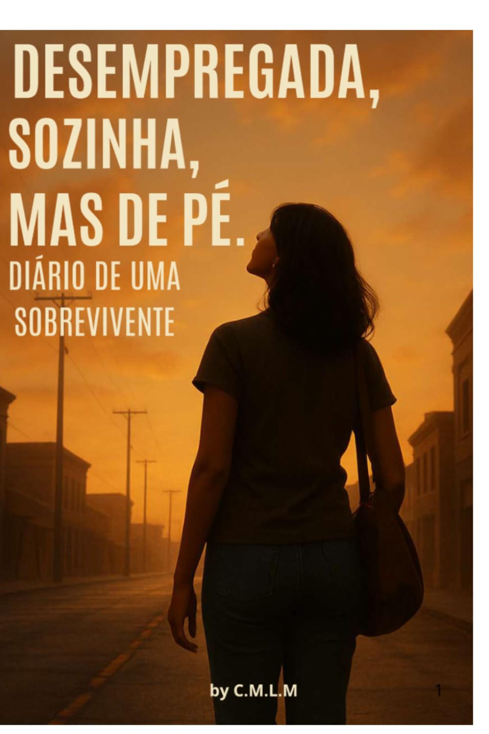 Desempregada, Sozinha, Mas de Pé - Diário de Uma Sobrevivente