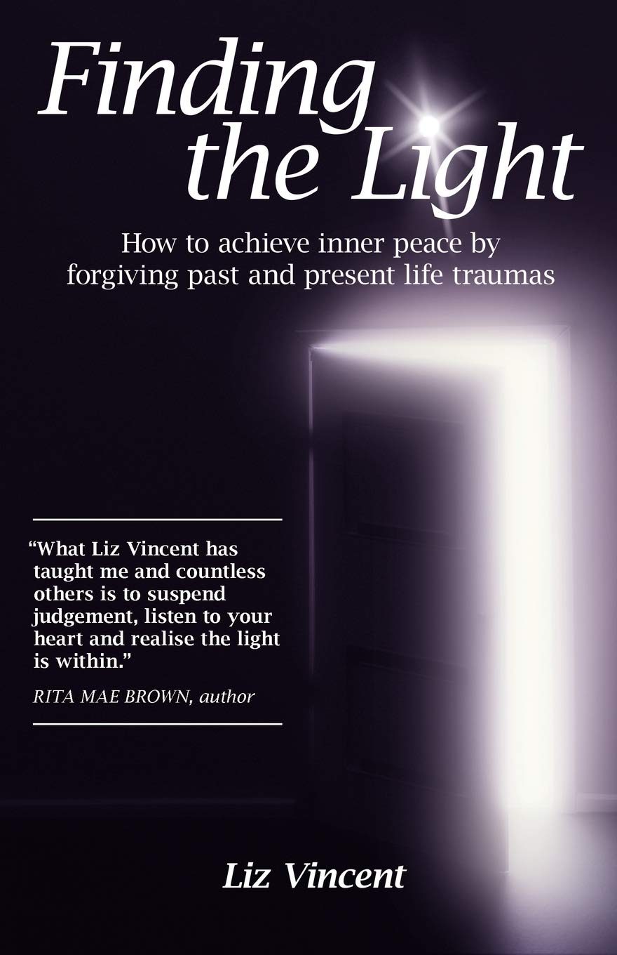 Finding The Light: How To Achieve Inner Peace By Forgiving Past And Present Life Traumas