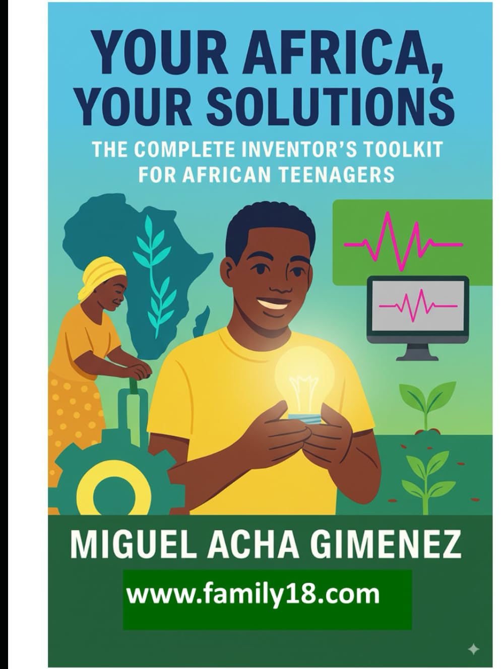 Your Africa, Your Solutions: The Complete Inventor's Toolkit for African Teenagers