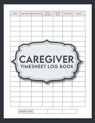 Caregiver Time Sheet Log Book: Caregiver Log Book and Personal Health Record Keeper Log book | Personal Home Aide Record Book for carers to help keep ... pages, Matte cover | Caregiver Organizer Book