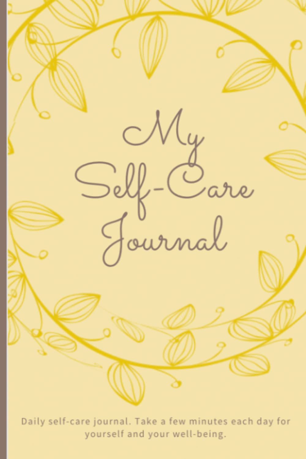 My Self-Care Journal, Mood Tracker, Daily affirmations, Daily Goals, Daily Gratitude, Intentions for tomorrow: 120 page high quality self-care daily ... gift for yourself, loved ones and friends