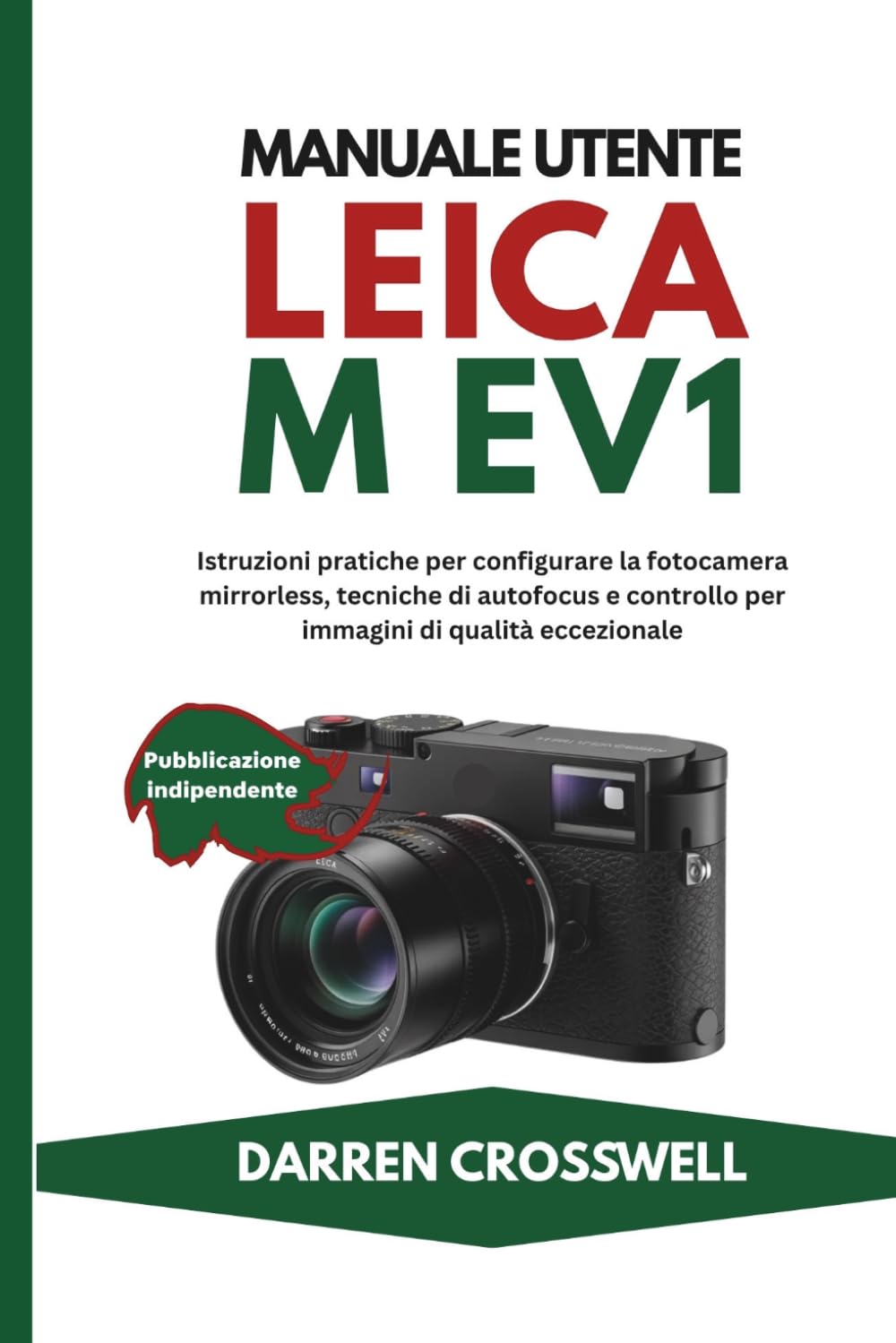 Manuale utente Leica M EV1: Istruzioni pratiche per configurare la fotocamera mirrorless, tecniche di autofocus e controllo per immagini di qualità eccezionale