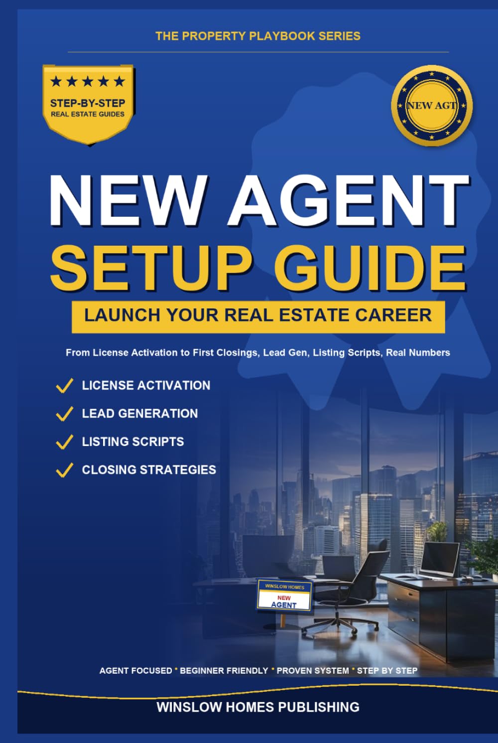 New Real Estate Agent Setup Guide 2026, The Property Playbook Series: Step by Step from License Activation to First Closings, with Lead Gen, Listing ... Numbers (The Property Playbook for Agents)