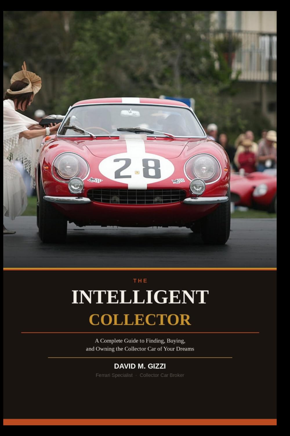 THE INTELLIGENT COLLECTOR: A Complete Guide to Finding, Buying, and Owning the Collector Car of Your Dreams