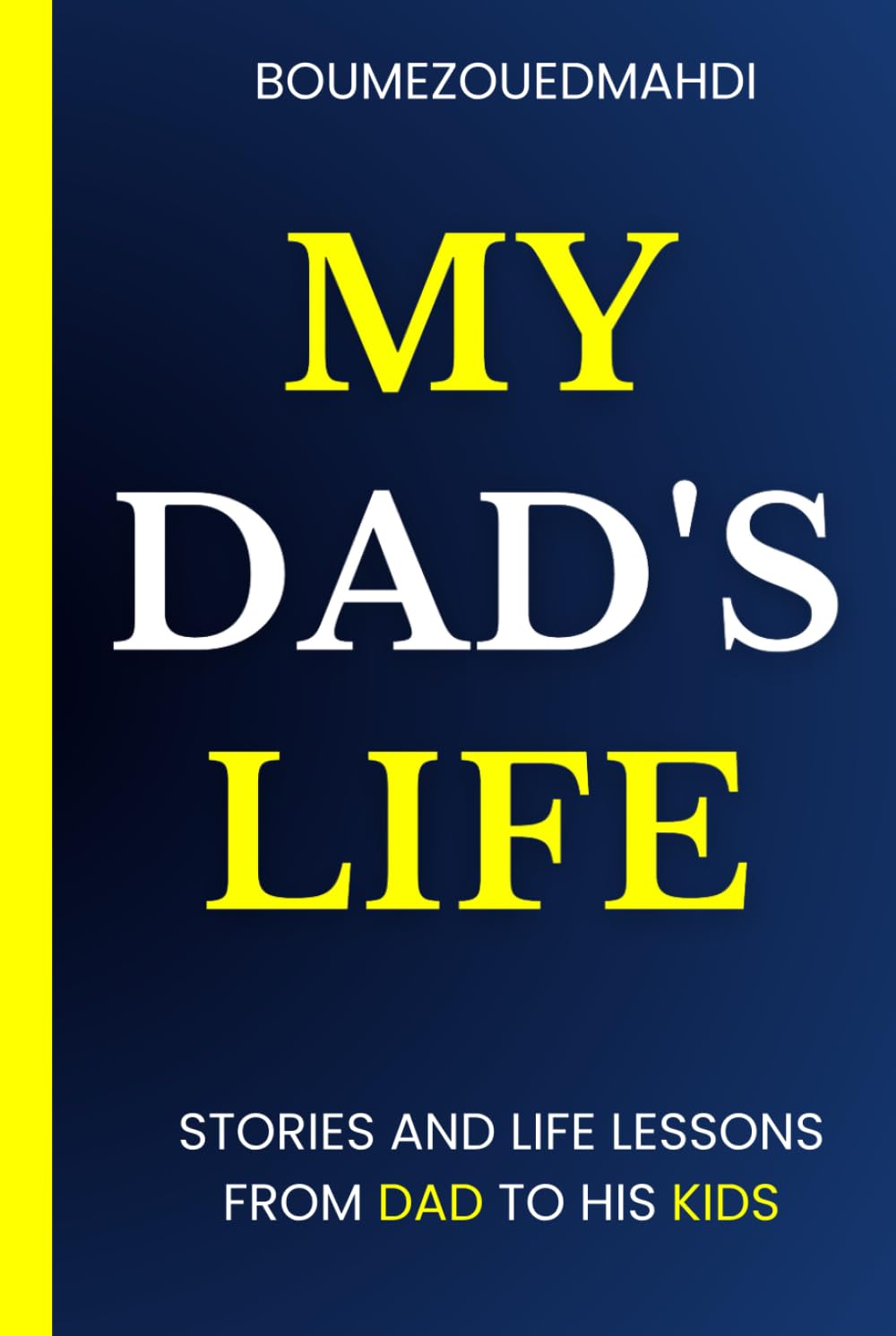 MY Dad's Life: Stories and Life Lessons From Dad to His Kids