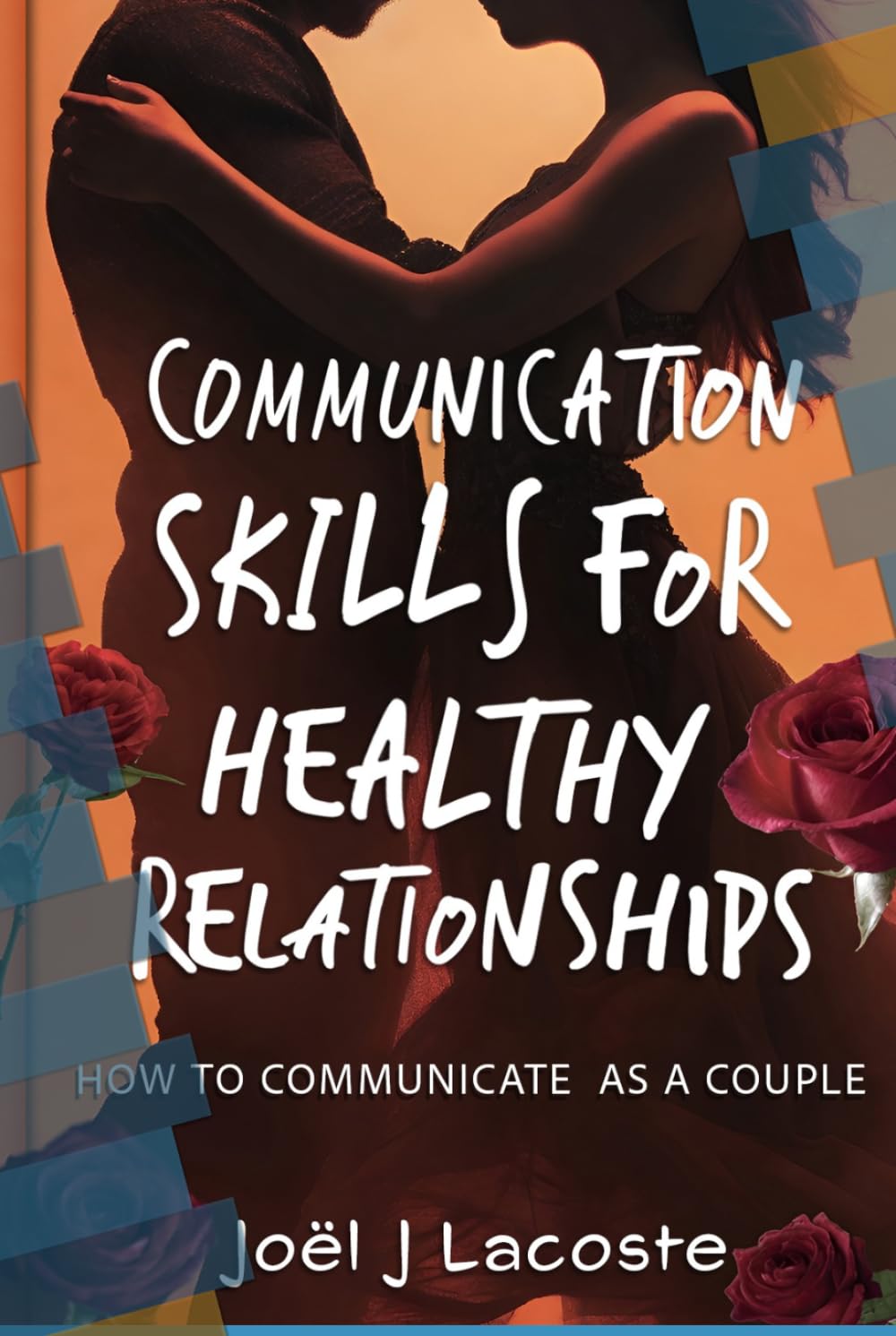 Communication Skills for Healthy Relationships: How to Communicate as a Couple