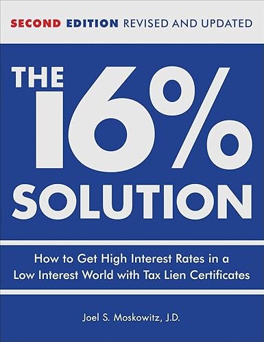 The 16 % Solution, Revised Edition: How to Get High Interest Rates in a Low-Interest World with Tax Lien Certificates