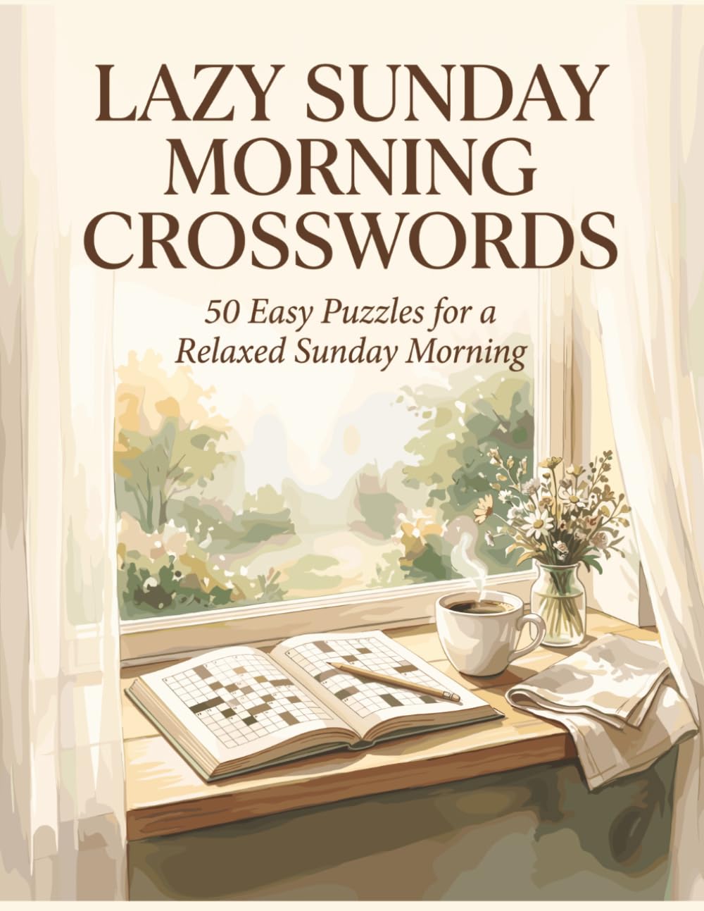 Lazy Sunday Morning Crosswords: 50 Easy Crossword Puzzles for Adults — A Relaxing Large Print Activity Book for Beginners, Seniors and Puzzle Lovers Who Enjoy Slow Living and Cozy Sundays