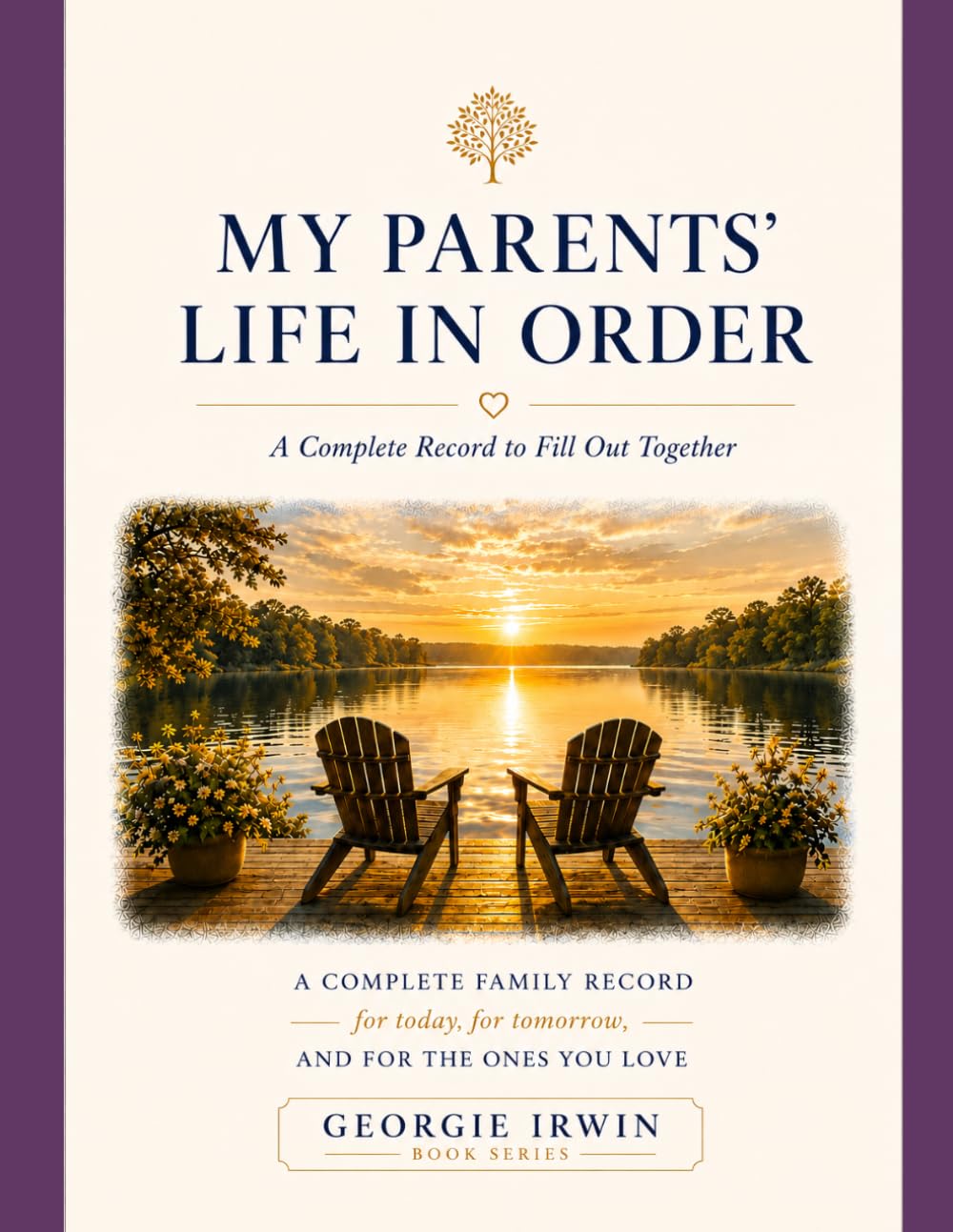 My Parents' Life In Order: A Complete Record to Fill Out Together (THE IN ORDER SERIES by Georgie Irwin)