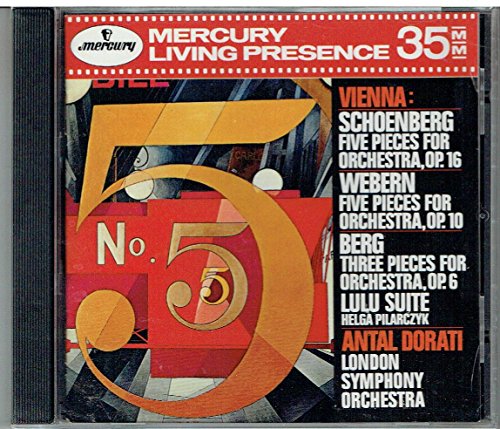 Vienna: Schoenberg - Five Pieces for Orchestra, Op. 16 / Webern - Five Pieces for Orchestra, Op. 10 / Berg- Three Pieces for Orchestra, Op. 6 / Lulu Suite Vienna: Schoenberg - Five Pieces for Orchestra, Op. 16 / Webern - Five Pieces for Orchestra, Op. 10 / Berg- Three Pieces for Orchestra, Op. 6 / Lulu Suite