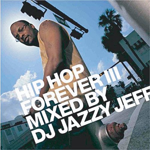 DJ JAZZY JEFF HIP HOP FOREVER III Music