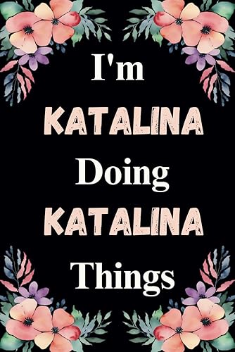 I'm Katalina Doing Katalina Things: Great gift for Katalina | Personalized Notebook for Girls and Women called Katalina