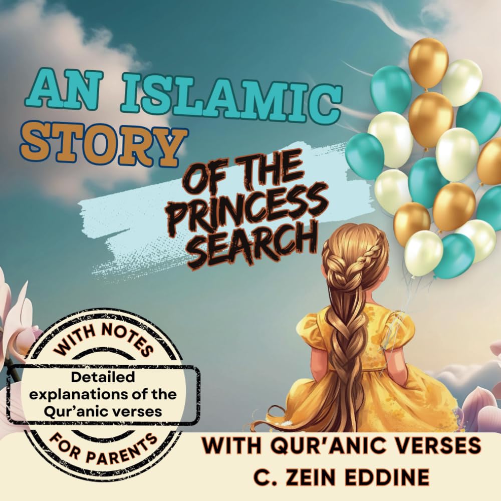 An Islamic Story of the Princess Search: Islamic Book for Kids with Qur’anic Verses: It is a Short Story for kids with Morals, including a ... and Lions (Lessons from Qur'an for kids)