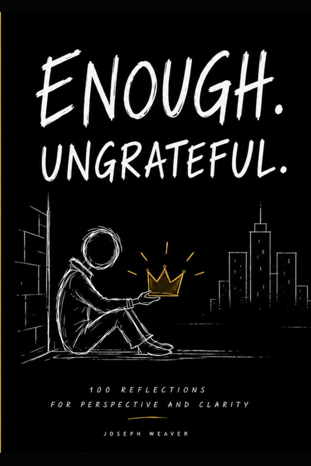 Enough. Ungrateful.: 100 Gratitude Reflections for Perspective and Clarity