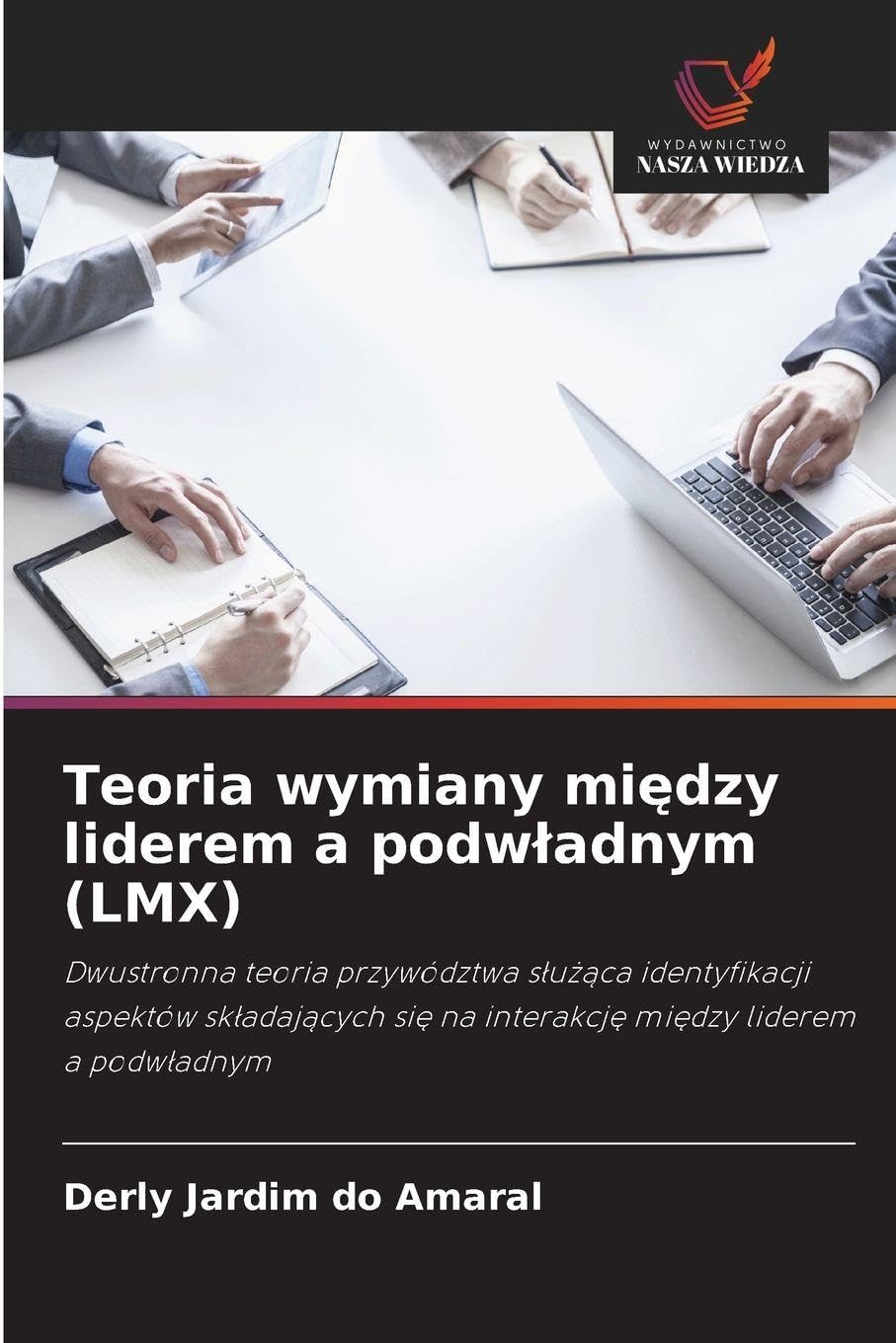 Teoria wymiany między liderem a podwladnym (LMX): Dwustronna teoria przywództwa s¿u¿¿ca identyfikacji aspektów sk¿adaj¿cych si¿ na interakcj¿ mi¿dzy liderem a podw¿adnym