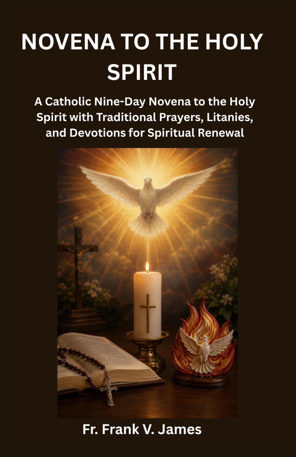 NOVENA TO THE HOLY SPIRIT: A Catholic Nine-Day Novena to the Holy Spirit with Traditional Prayers, Litanies, and Devotions for Spiritual Renewal