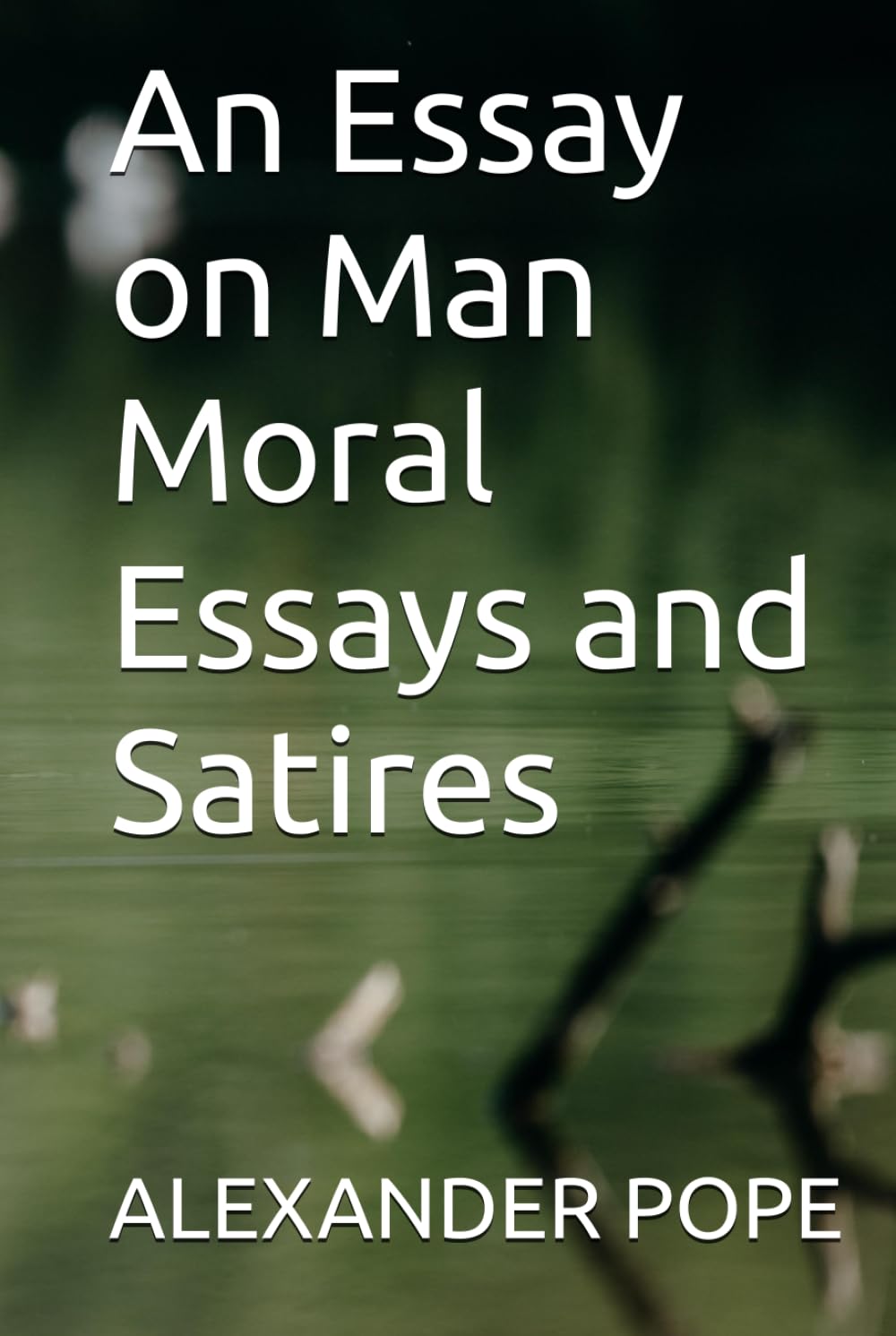 An Essay on Man Moral Essays and Satires