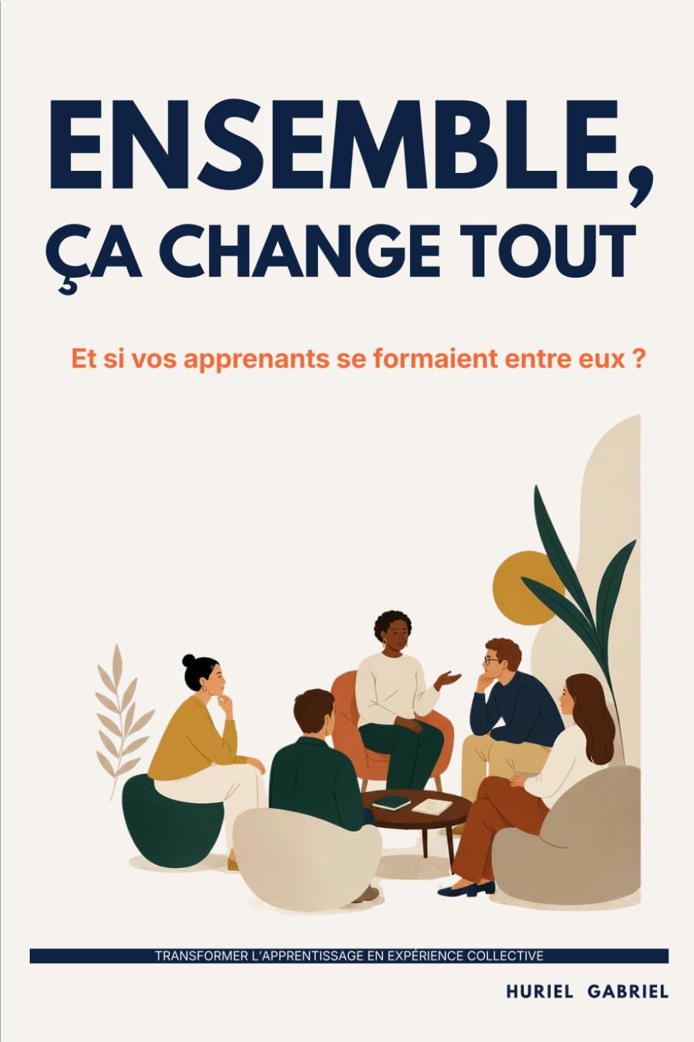 ENSEMBLE, ÇA CHANGE TOUT: Et si vos apprenants se formaient entre eux ?