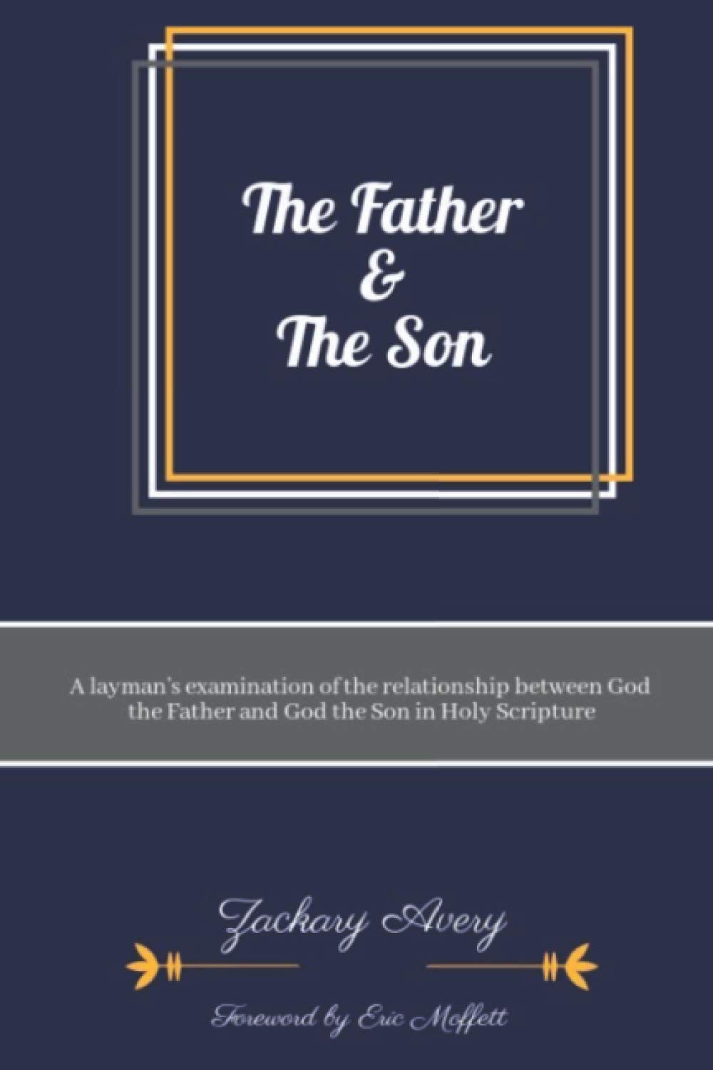 The Father and The Son: A layman’s examination of the relationship between God the Father and God the Son in Scripture