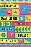 Shakespeare in Swahililand: In Search of a Global Poet