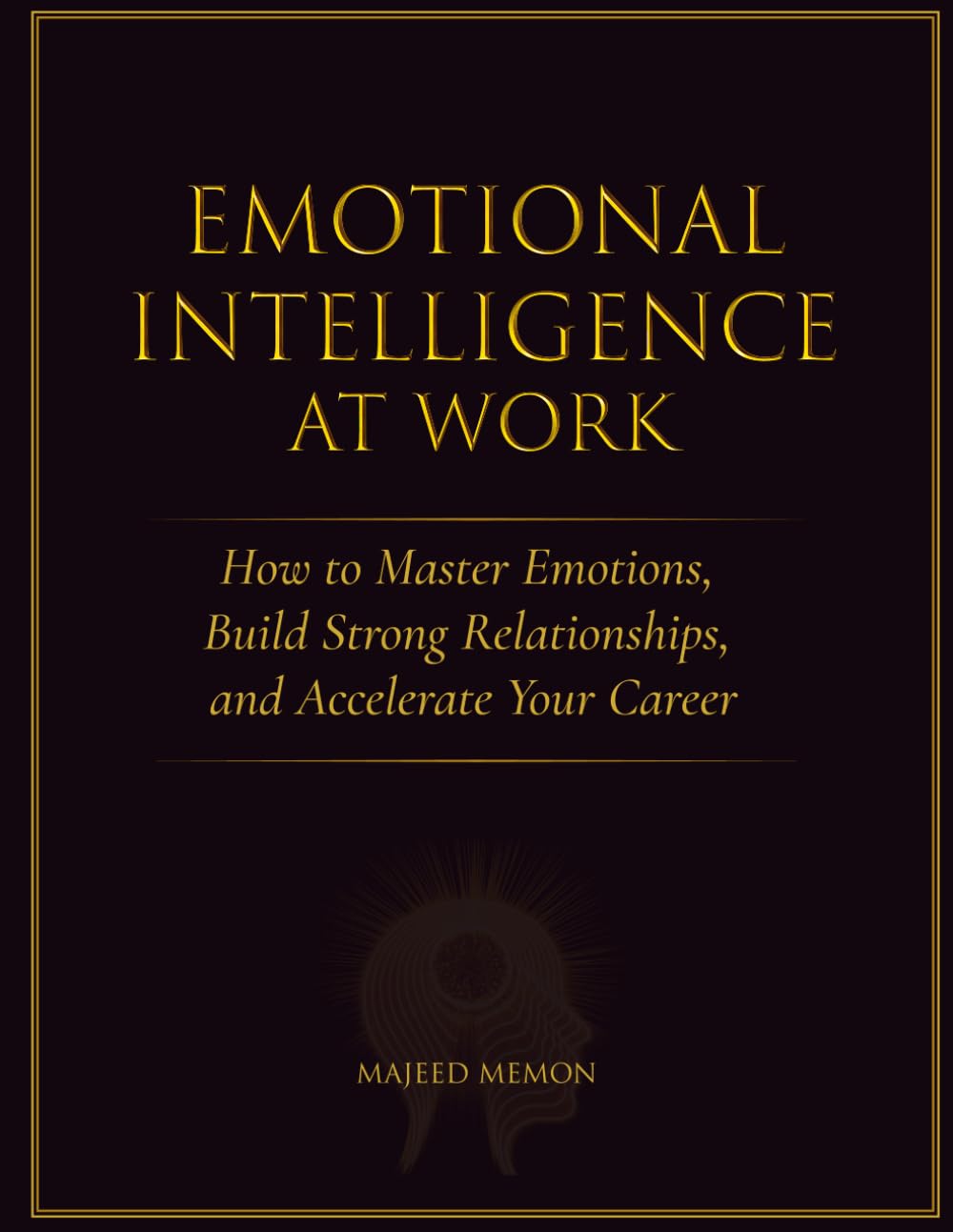 Emotional Intelligence at Work: How to Master Emotions, Build Strong Relationships, and Accelerate Your Career (Business Skills)