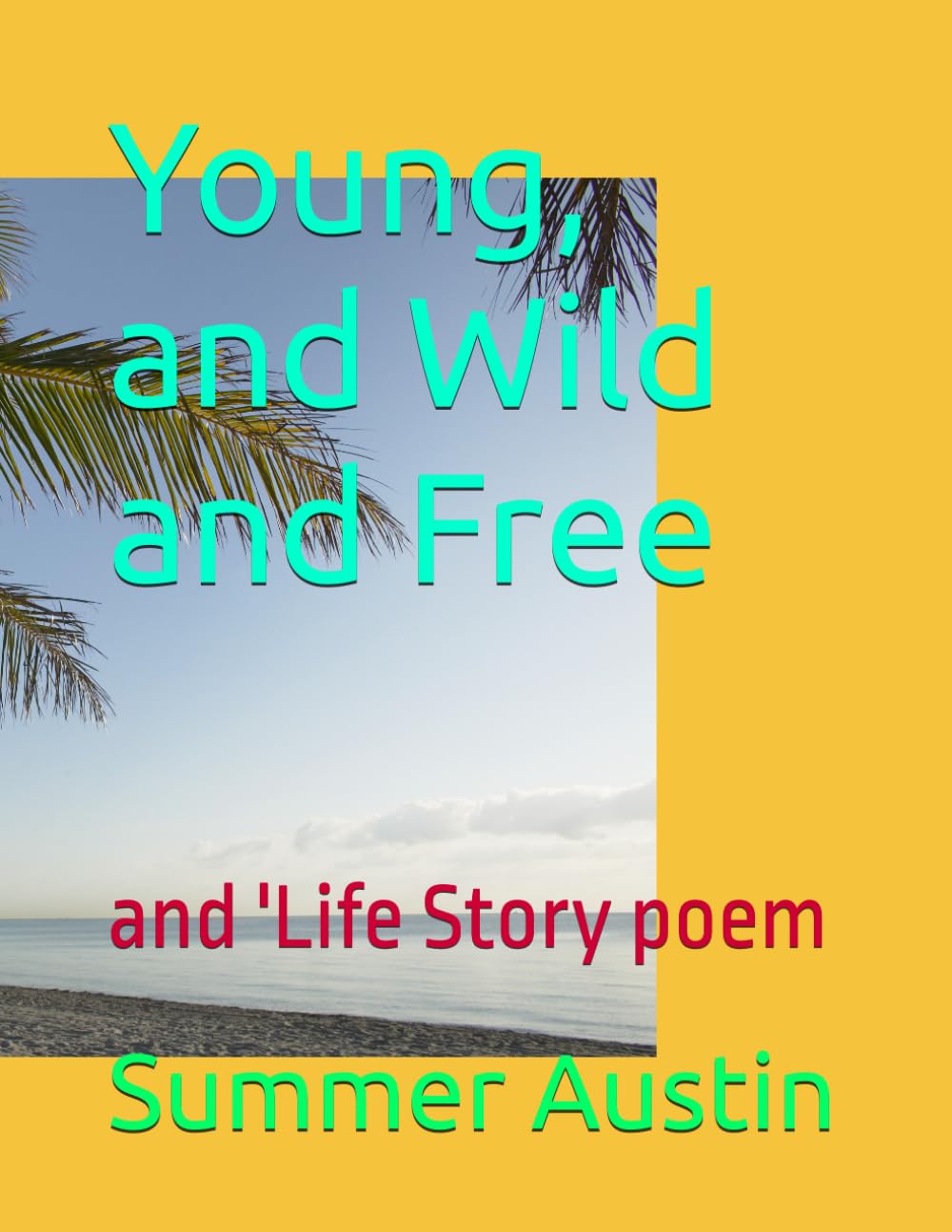 Young, and Wild and Free: and 'Life Story poem